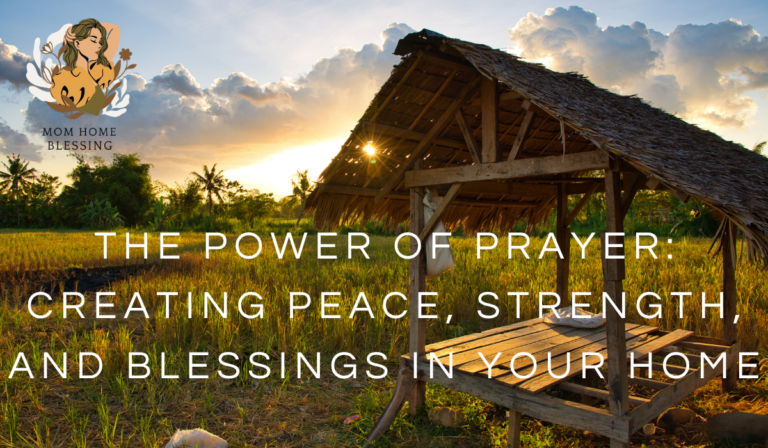 The Power of Prayer: Creating Peace, Strength, and Blessings in Your Home