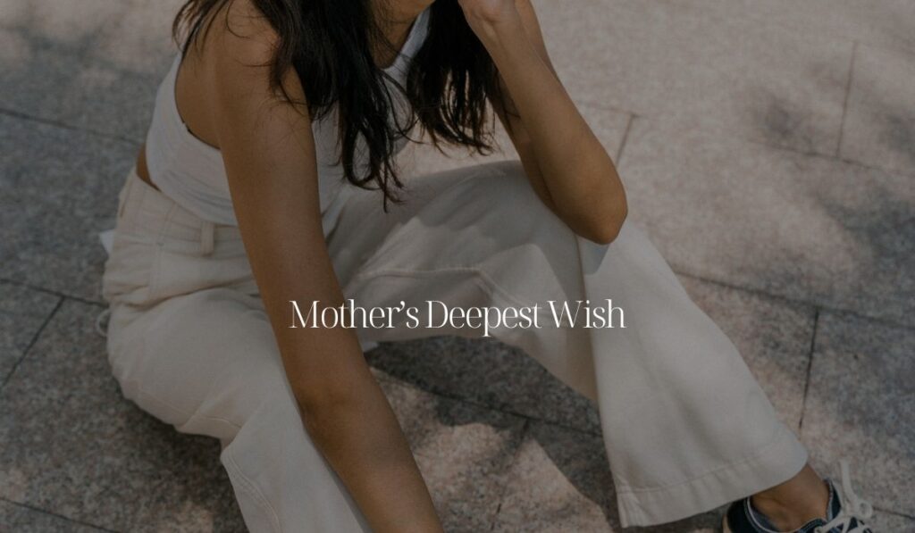 Mother’s Deepest Wish