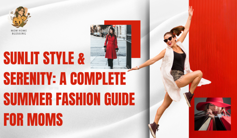 Sunlit Style & Serenity: A Complete Summer Fashion Guide for Moms