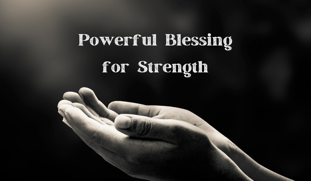 Powerful Blessing for Strength
