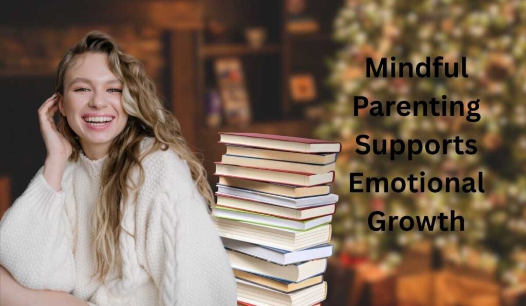 Mindful Parenting Supports Emotional Growth