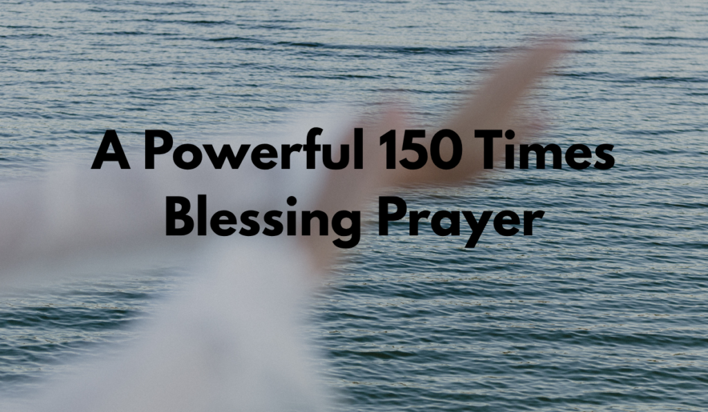 A Powerful 150 Times Blessing Prayer
